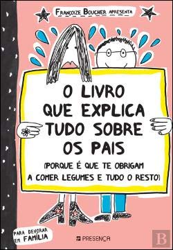 O Livro que Explica Tudo Sobre os Pais (Portuguese Edition) Françoize Boucher book