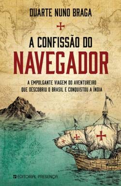 A Confissão do Navegador (Portuguese Edition) Duarte Nuno Braga and Editorial Presença book