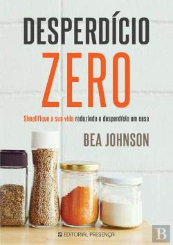 Desperdício Zero Simplifique a sua vida reduzindo o desperdício em casa (Portuguese Edition) Bea Johnson Books