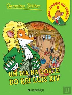 Um Dia na Corte do Rei Luís XIV (Portuguese Edition) Geronimo Stilton book