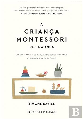 A Criança Montessori - De 1 a 3 anos Um guia para a educação de seres humanos curiosos e responsáveis book