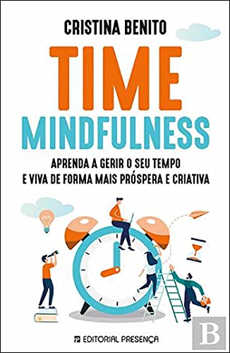 Time Mindfulness Aprenda a gerir o seu tempo e viva de forma mais próspera e criativa book
