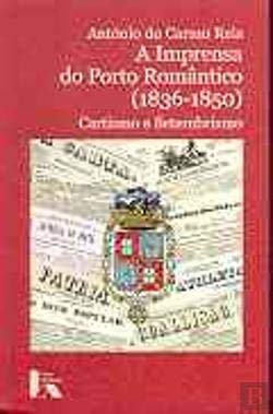 A imprensa do Porto romântico (1836-1850): Cartismo e setembrismo Reis, A. do Carmo Books