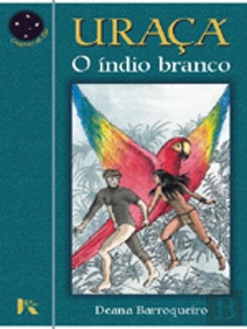 Uraçá, o Índio Branco (Portuguese Edition) Deana Barroqueiro book