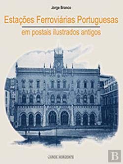 ESTACOES FERROVIARIAS PORTUGUESASEM POSTAIS ILLUSTRADOS ANTIGOS (Portuguese Edition) Jorge Branco book