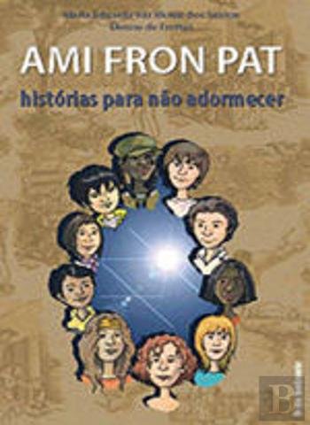 Ami Fron Pat Histórias Para Não Adormecer (Portuguese Edition) Denise de Freitas e Maria Eduarda Vaz Moniz dos Santos book