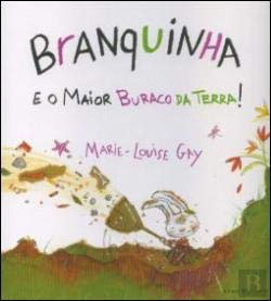 Branquinha e o Maior Buraco da Terra (Portuguese Edition) Marie-Louise Gay Books