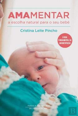 Amamentar - a Escolha Natural para o Seu Bebé (Portuguese Edition) Cristina Leite Pincho book