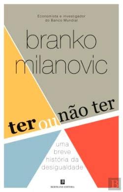 Ter Ou Não Ter Uma breve história da desigualdade (Portuguese Edition) Branko Milanovic book