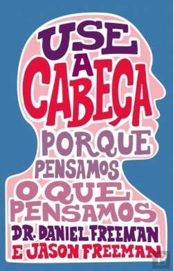 Use a Cabeça Porque pensamos o que pensamos (Portuguese Edition) Jason Freeman , Daniel Freeman book