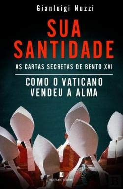 Sua Santidade - As Cartas Secretas de Bento XVI (Portuguese Edition) Gianluigi Nuzzi book