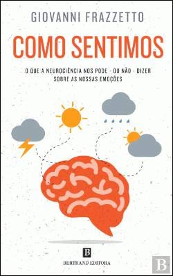 Como Sentimos O que a Neurociência nos pode – ou não – dizer sobre as nossas emoções (Portuguese Edition) Giovanni Frazzetto book