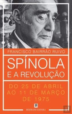 Spínola e a Revolução Do 25 de Abril ao 11 de Março de 1975 (Portuguese Edition) Francisco Bairrão Ruivo book