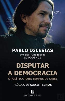Disputar a Democracia A Política para tempos de crise (Portuguese Edition) Pablo Iglesias Turrión book