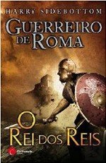Guerreiro de Roma - O Rei dos Reis (Portuguese Edition) Harry Sidebottom book