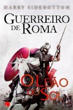 Guerreiro de Roma - O Leão do Sol (Portuguese Edition) Harry Sidebottom book