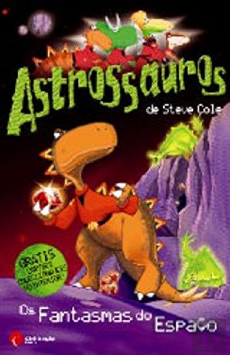 Astrossauros - Os Fantasmas do Espaço (Portuguese Edition) Steve Cole book