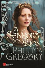 A Senhora dos Rios A Guerra dos Primos - Volume III (Portuguese Edition) Philippa Gregory book