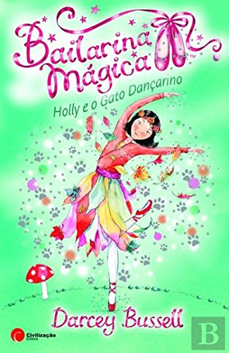 Holly e o Gato Dançarino (Bailarina Mágica N.º 13) (Portuguese Edition) Darcey Bussel book