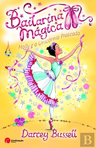 Holly e o Unicórnio Prateado (Bailarina Mágica N.º 14) (Portuguese Edition) Darcey Bussel book