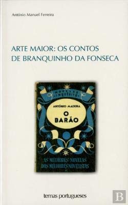 Arte Maior: Os Contos de Branquinho da Fonseca (Portuguese Edition) António Manuel Ferreira book