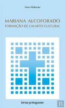 Mariana Alcoforado Formação de um Mito Cultural (Portuguese Edition) Anna M. Klobucka book