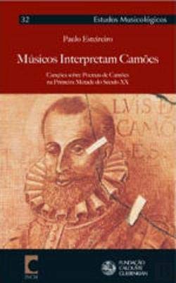 Músicos Interpretam Camões Canções sobre Poemas de Camões na primeira metade do Séc. XX (Portuguese Edition) Paulo Esteireiro book