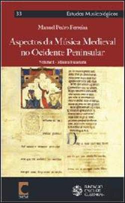 Aspectos da Música Medieval no Ocidente Peninsular- Volume I (Portuguese Edition) Manuel Pedro Ferreira book