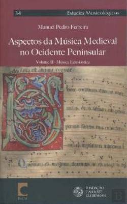 Aspectos da Música Medieval no Ocidente Peninsular - Volume II (Portuguese Edition) Manuel Pedro Ferreira Books