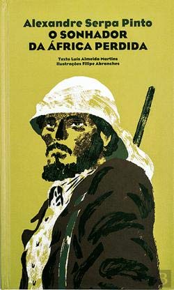 Alexandre Serpa Pinto - o Sonhador da África Perdida (Portuguese Edition) Luís Almeida Martins book