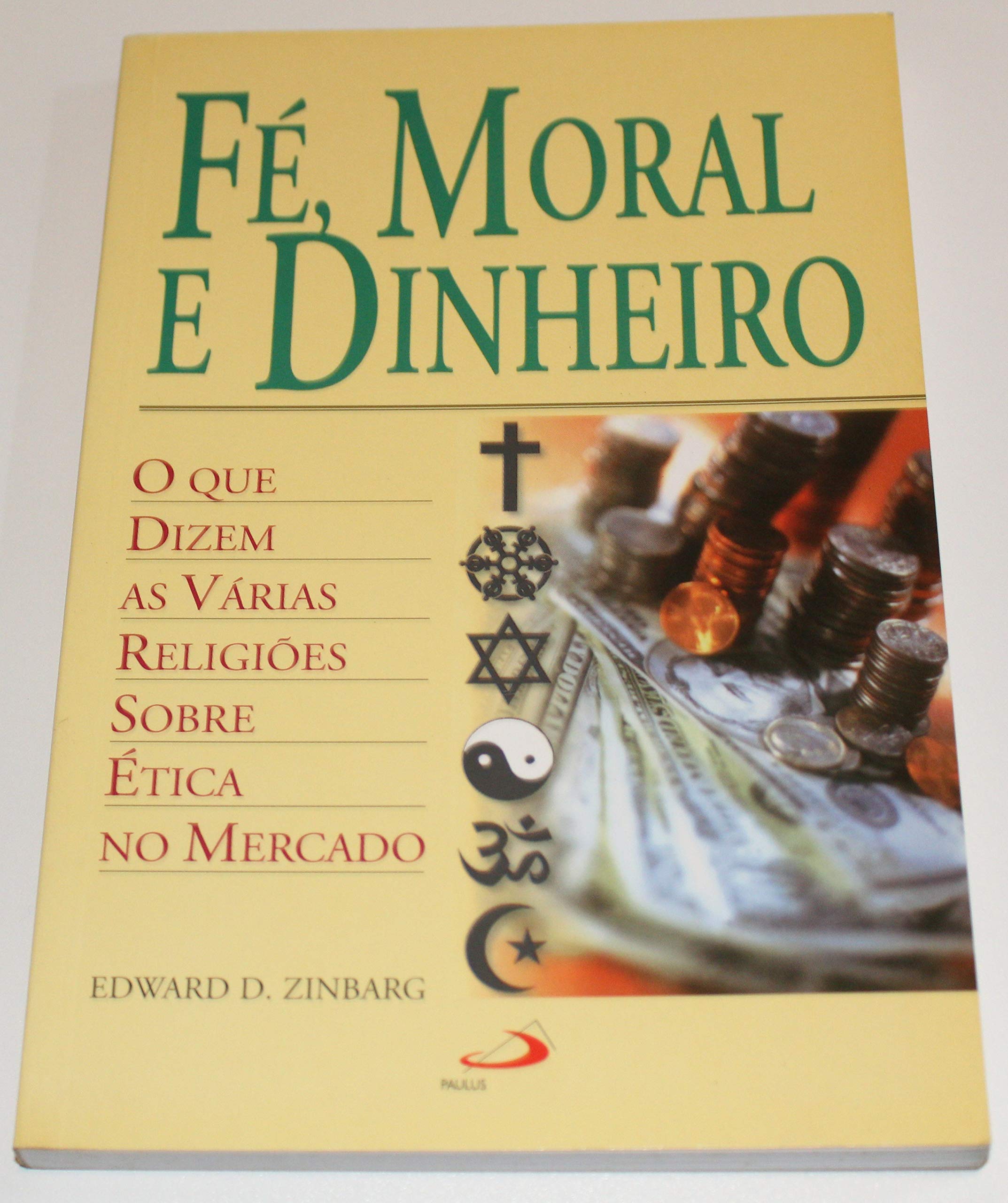 Fé Moral e Dinheiro (Portuguese Edition) Edward D. Zinbarg book