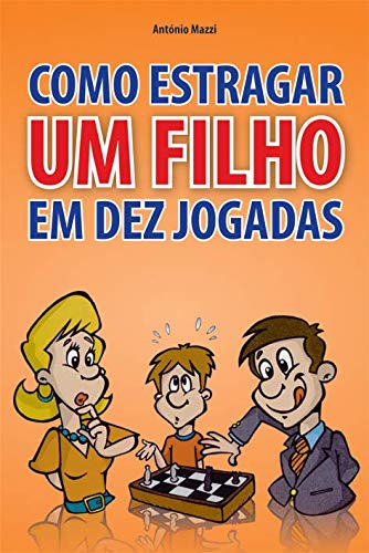 Como Estragar um Filho em 10 Jogadas (Portuguese Edition) António Mazzi book