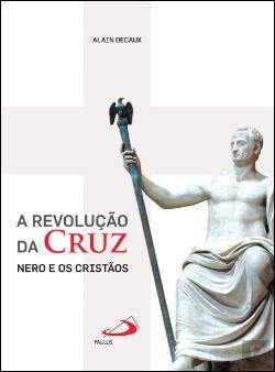 A Revolução da Cruz Nero e os Cristãos (Portuguese Edition) Alain Decaux Books
