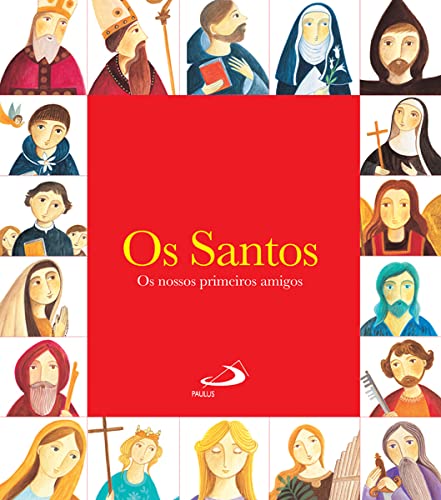 Os Santos Os nossos primeiros amigos (Portuguese Edition) Paulus book