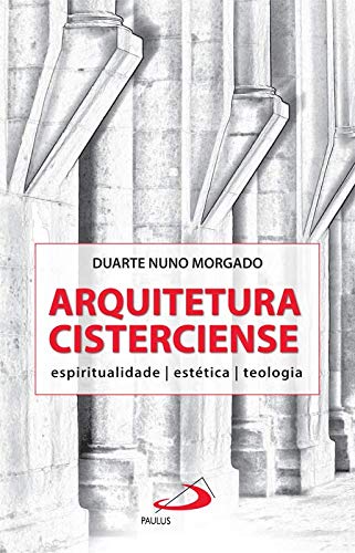 Arquitetura Cisterciense (Portuguese Edition) Duarte Nuno Morgado book
