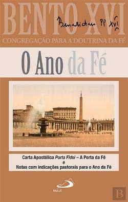 O Ano da Fé Carta Apostólica Porta Fidei – A Porta da Fé e notas com indicações pastorais para o ano da fé book