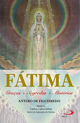 Fátima Segredos-Graças-Mistérios (Portuguese Edition) Antero De Figueiredo book