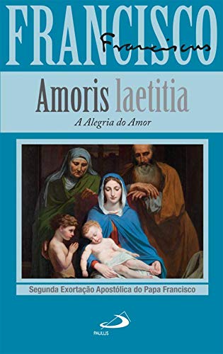 AMORIS LAETITIA A ALEGRIA DO AMOR (Portuguese Edition) Jorge Mario Bergoglio (papa Francisco) book