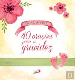Orar a Vida - 40 Orações para a Gravidez (Portuguese Edition) Cláudia Sebastião , António Fonseca book