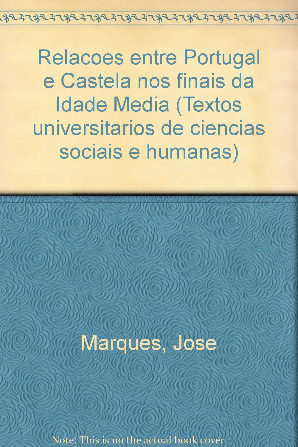 Relacoes Entre Portugal E Castela Nos Finais Da Idade Media Books
