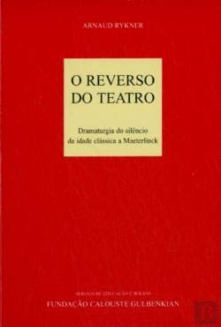 O Reverso do Teatro Dramaturgia do Silêncio da Idade Clássica a Maeterlinck (Portuguese Edition) Arnaud Rykner book