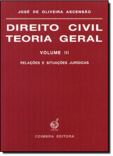 Direito Civil Teoria Geral Vol 3 Relac es e Situac es Jur dicas (Portuguese Edition) José de Oliveira Ascensão book