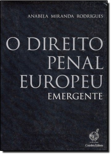 O Direito Penal Europeu Emergente (Portuguese Edition) Anabela Miranda Rodrigues Books