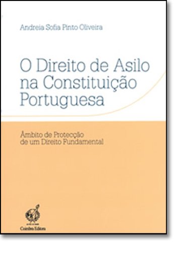 O Direito de Asilo na Constituição Portuguesa (Portuguese Edition) Andreia Sofia Pinto Oliveira Books