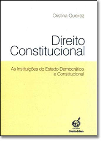 Direito Constitucional As instituições do estado democrático e constitucional (Portuguese Edition) Cristina Queiroz book