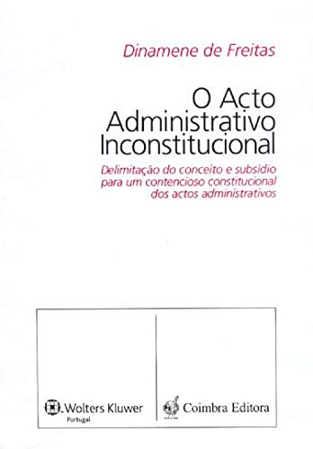 O Acto Administrativo Inconstitucional (Portuguese Edition) Dinamene de Freitas book
