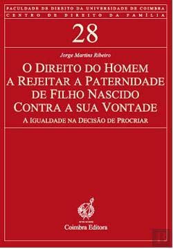 O Direito do Homem a Rejeitar a Paternidade de Filho Nascido contra a sua Vontade (Portuguese Edition) Jorge Martins Ribeiro Books