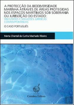 A Protecção da Biodiversidade Marinha Através de Áreas Protegidas nos Espaços Marítimos Sob Soberania ou Jurisdição do Estado (Portuguese Edition) Marta Chantal Machado Ribeiro book