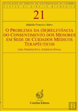 O Problema da (Ir)Relevância do Consentimento dos Menores em Sede de Cuidados Médicos Terapêuticos (Portuguese Edition) Mafalda Francisco Matos Books