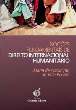 Noções Fundamentais de Direito Internacional Humanitário (Portuguese Edition) Maria da Assunção do Vale Pereira Books